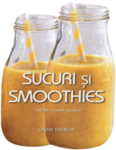 Sucuri și smoothies. 50 de rețete ușoare