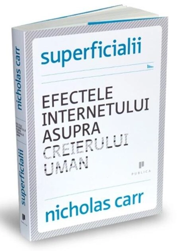 Superficialii. Efectele internetului asupra creierului uman
