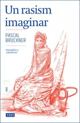 Un rasism imaginar. Islamofobie și culpabilitate
