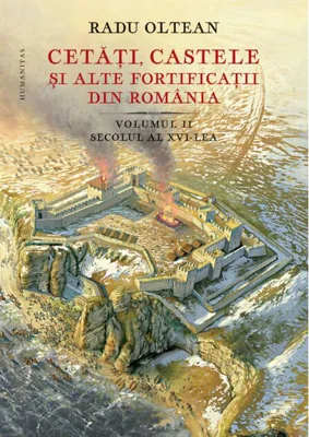 Cetăți, castele și alte fortificații din România. Secolul al XVI-lea (Vol. 2)