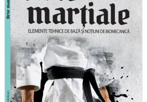 Arte marțiale. Elemente tehnice de bază și noțiuni de biomecanică.