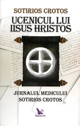 Ucenicul lui Iisus Hristos. Jurnalul doctorului Sotirios Crotos
