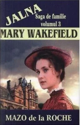 Jalna. Saga de familie. Mary Wakefield (vol.3)