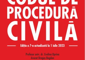 Codul de procedură civilă. Ediția a 7-a actualizată la 1 iulie 2023