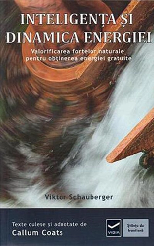 Inteligența și dinamica energiei. Ecotehnologii (Vol. IV) Valorificarea forţelor naturale pentru obţinerea energiei gratuite