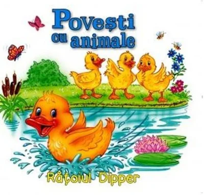 Povești cu animale. Rățoiul Dipper