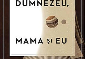 Dumnezeu, mama şi eu