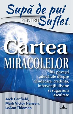 Supă de pui pentru suflet. Cartea miracolelor