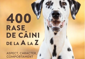 400 rase de câini de la A la Z - Aspect, caracter, comportament