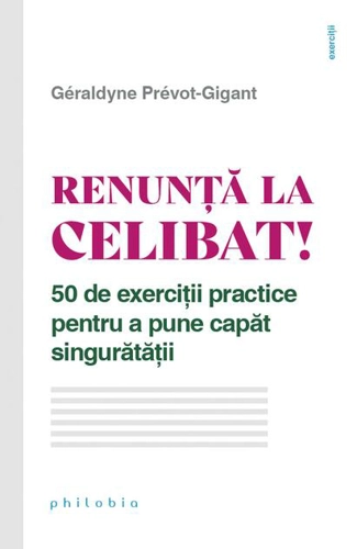 Renunță la celibat! 50 de exerciții practice pentru a pune capăt singurătății
