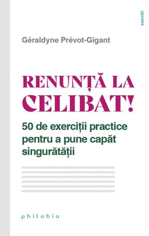 Renunță la celibat! 50 de exerciții practice pentru a pune capăt singurătății