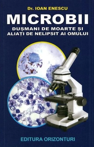 Microbii. Dușmani de moarte și aliați de nelipsit ai omului