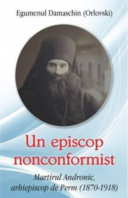 Un episcop nonconformist Martirul Andronic de Perm (1870- 1918)
