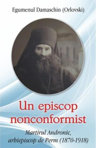 Un episcop nonconformist Martirul Andronic de Perm (1870- 1918)