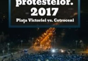 România Protestelor. 2017 Piața Victoriei vs. Cotroceni