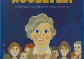 Eleanor Roosevelt. Diplomată și activistă pentru drepturile omului. Seria Micii mei Eroi (Vol. 64)