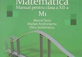 Matematica M1. Manual pentru clasa a XII-a (Dinu Şerbănescu, Marcel Ţena, Marian Andronache / Editura Art)