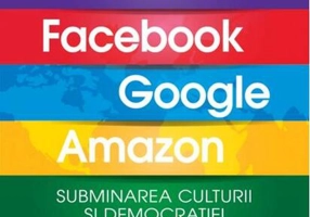 Ipocrizia Facebook, Google, Amazon. Subminarea culturii și democrației