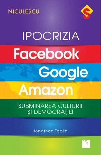 Ipocrizia Facebook, Google, Amazon. Subminarea culturii și democrației