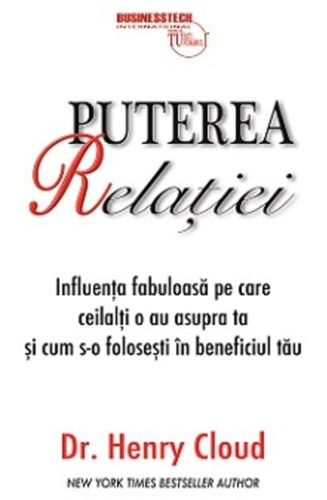 Puterea relaţiei - influenţa fabuloasă pe care ceilalţi o au asupra ta şi cum s-o foloseşti în beneficiul tău