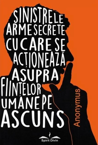 Sinistrele arme secrete cu care se acționează asupra ființelor umane pe ascuns