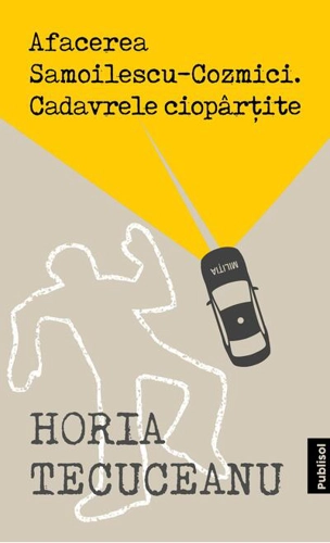 Afacerea Samoilescu-Cozmici. Cadavrele ciopârțite