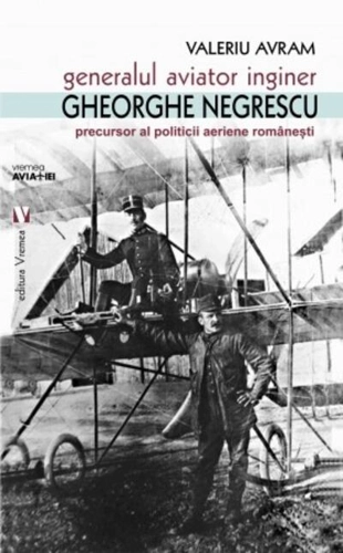 Generalul aviator inginer Gheorghe Negrescu, precursorul politicii aeriene românești