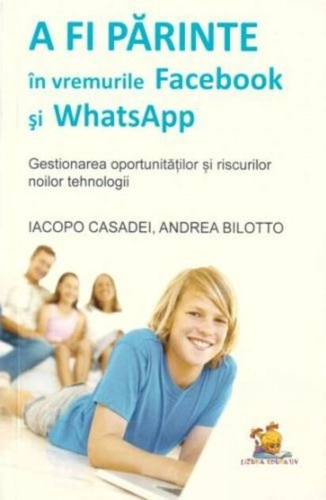A fi părinte în vremurile Facebook și WhatsApp. Gestionarea oportunităților și riscurilor noilor tehnologii