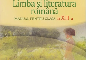 Limba și literatura româna. Manual pentru clasa a XII-a (F. Ioniţă, A. Costache)