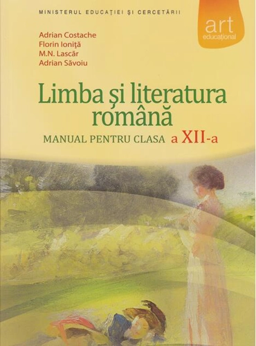 Limba și literatura româna. Manual pentru clasa a XII-a (F. Ioniţă, A. Costache)