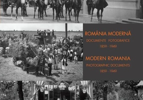 România modernă. Documente fotografice 1859-1949