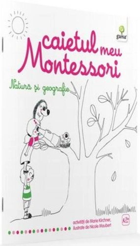 Caietul meu Montessori. Natură și geografie (3+ ani)