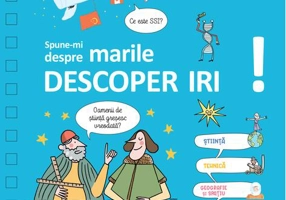 Spune-mi despre marile descoperiri!
