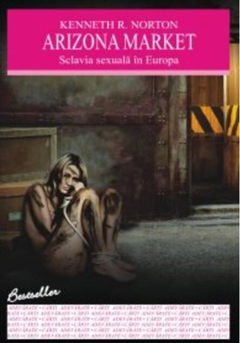 Arizona market. Sclavia sexuală în Europa