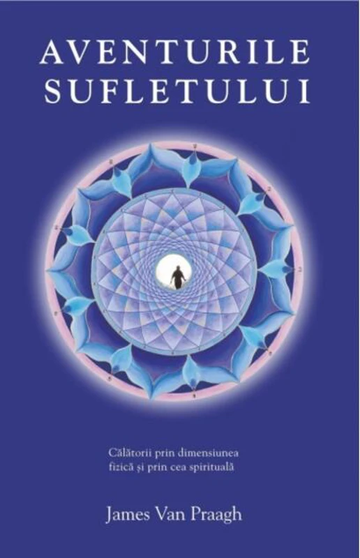 Aventurile sufletului. Călătorii prin dimensiunea fizică şi prin cea spirituală