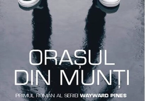 Orașul din munți. Seria Wayward Pines (vol.1)