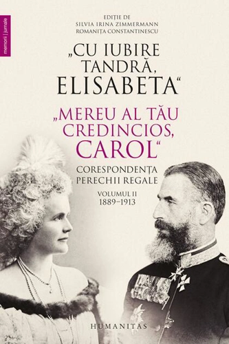 „Cu iubire tandră, Elisabeta”. „Mereu al tău credincios, Carol”. Corespondența perechii regale (Vol. 2) 1889–1913