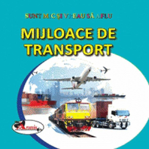 Mijloace de transport. Sunt mic și vreau să aflu