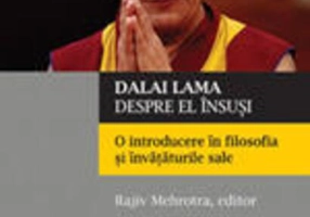 Dalai Lama despre el însuşi. O introducere în filosofia şi învăţăturile sale