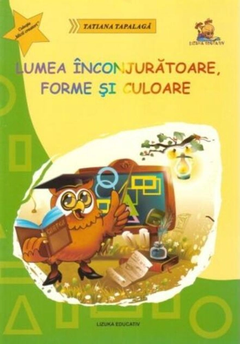 Lumea înconjurătoare, forme și culoare. Ghicitori și fișe pentru grupa mare și clasa pregătitoare