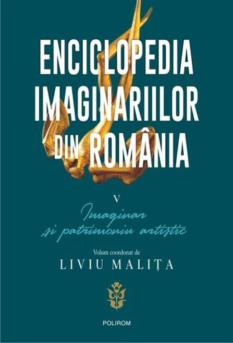 Enciclopedia imaginariilor din România. (Vol. 5) Imaginar și patrimoniu artistic
