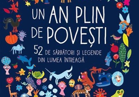 Un an plin de povești. 52 de sărbători și legende din lumea întreagă