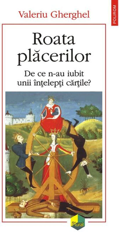 Roata plăcerilor. De ce n-au iubit unii înţelepţi cărţile?