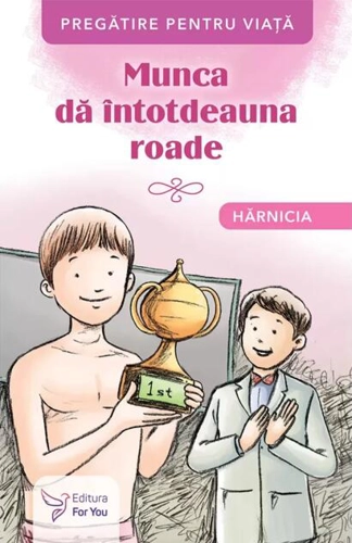 Munca dă întotdeauna roade. Hărnicia