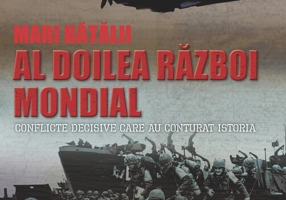 Mari bătălii. Al doilea război mondial. Conflicte decisive care au conturat istoria