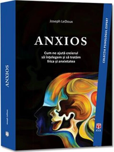 Anxios. Cum ne ajută creierul să înțelegem și să tratăm frica și anxietatea