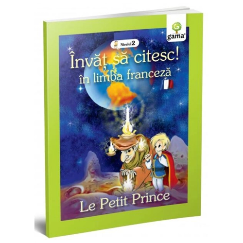 Micul prinț. Le petit prince. Învăț să citesc. Limba franceză, nivelul 2 (7+ ani)