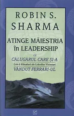 Atinge măiestria în leadership cu călugărul care și-a vândut Ferrari-ul