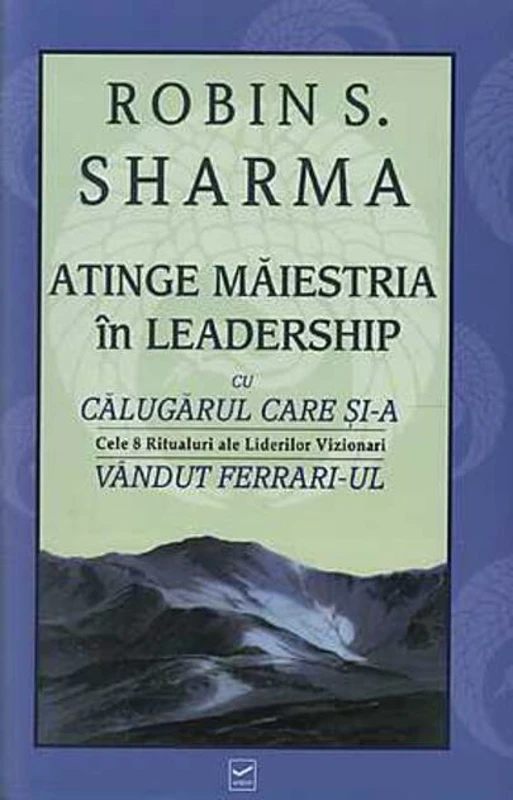 Atinge măiestria în leadership cu călugărul care și-a vândut Ferrari-ul