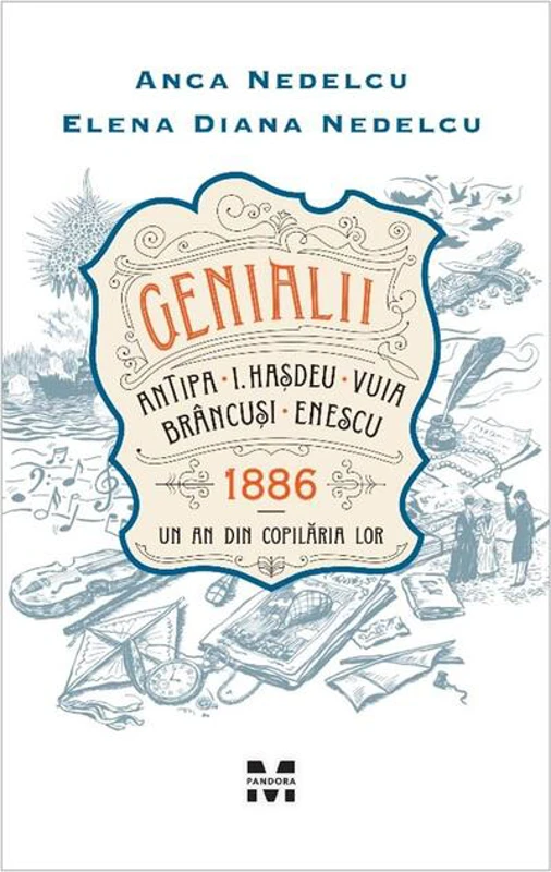 Genialii. Antipa, I. Hașdeu, Vuia, Brâncuși, Enescu. 1886 - Un an din copilăria lor
